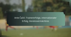 Ante Čačić: Trainererfolge, internationaler Erfolg, Vereinsvermächtnis