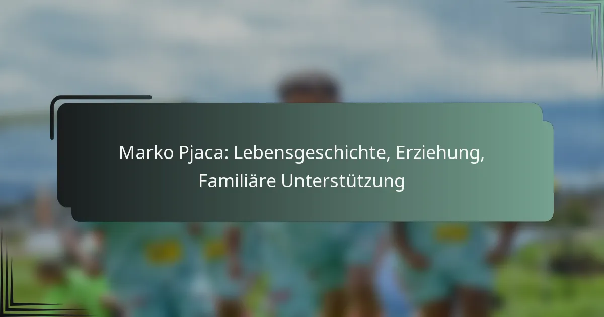 Marko Pjaca: Lebensgeschichte, Erziehung, Familiäre Unterstützung