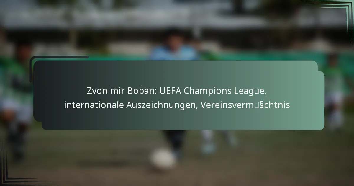 Zvonimir Boban: UEFA Champions League, internationale Auszeichnungen, Vereinsvermächtnis