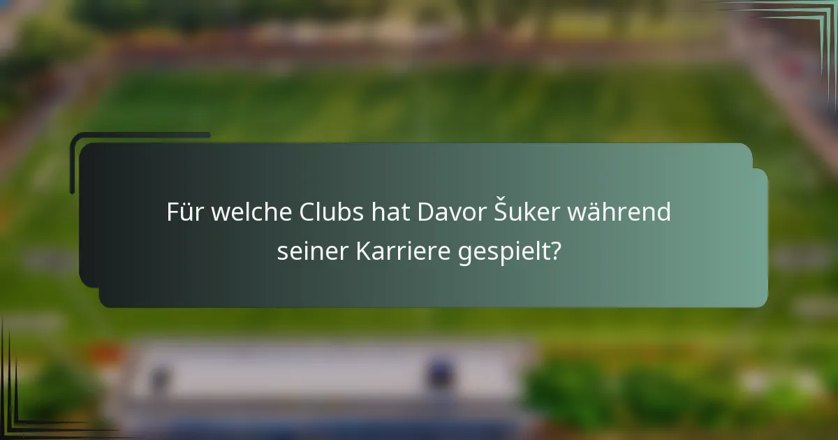 Für welche Clubs hat Davor Šuker während seiner Karriere gespielt?