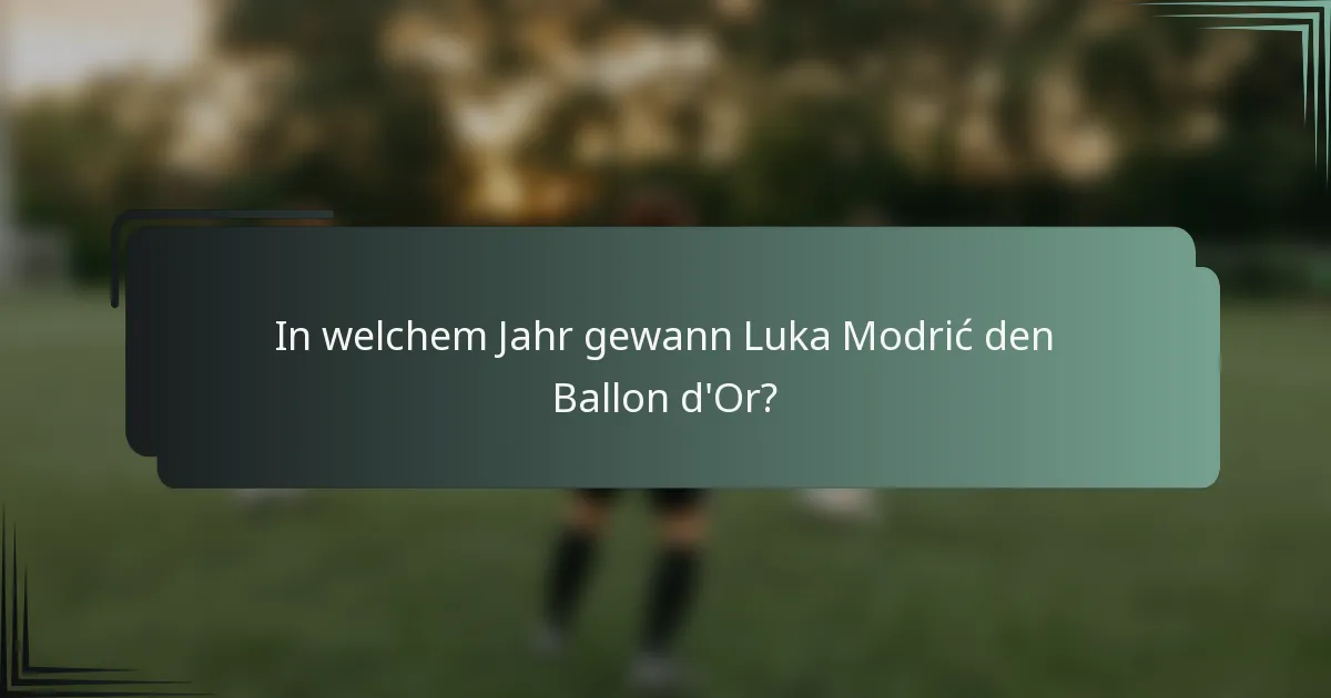 In welchem Jahr gewann Luka Modrić den Ballon d'Or?