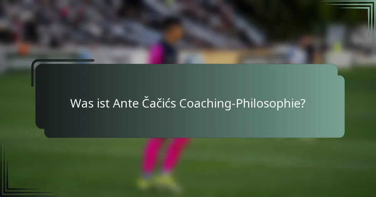 Was ist Ante Čačićs Coaching-Philosophie?