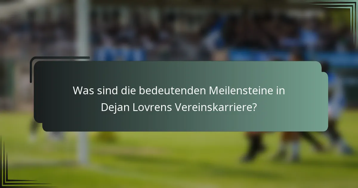 Was sind die bedeutenden Meilensteine in Dejan Lovrens Vereinskarriere?
