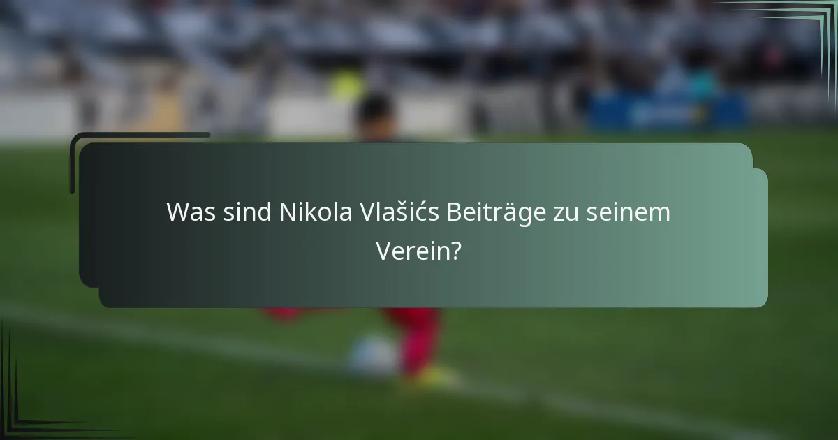 Was sind Nikola Vlašićs Beiträge zu seinem Verein?