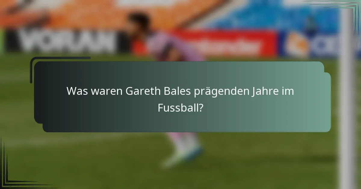 Was waren Gareth Bales prägenden Jahre im Fussball?