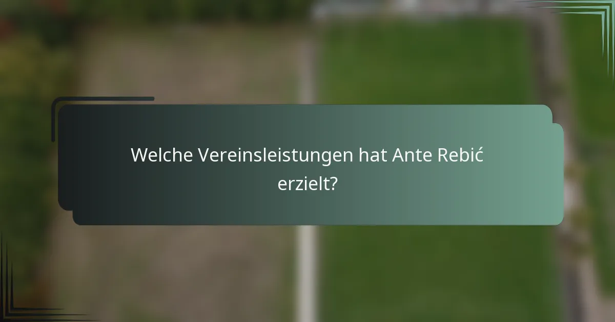 Welche Vereinsleistungen hat Ante Rebić erzielt?