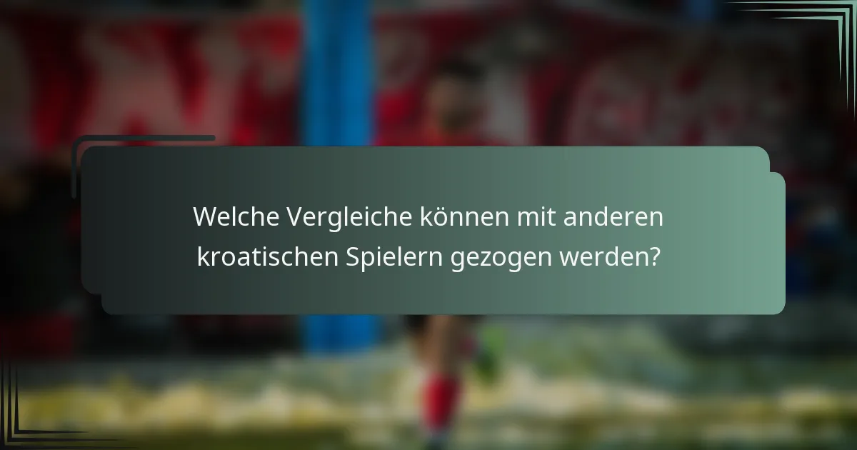 Welche Vergleiche können mit anderen kroatischen Spielern gezogen werden?