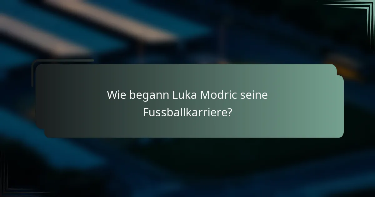 Wie begann Luka Modric seine Fussballkarriere?