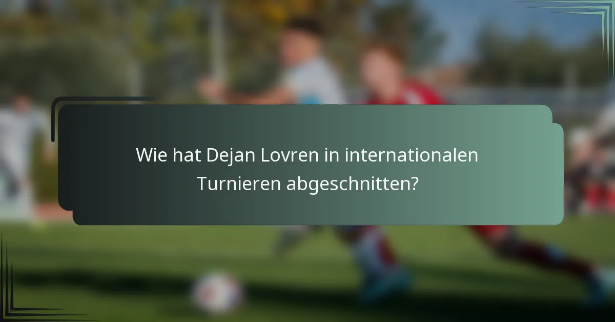 Wie hat Dejan Lovren in internationalen Turnieren abgeschnitten?