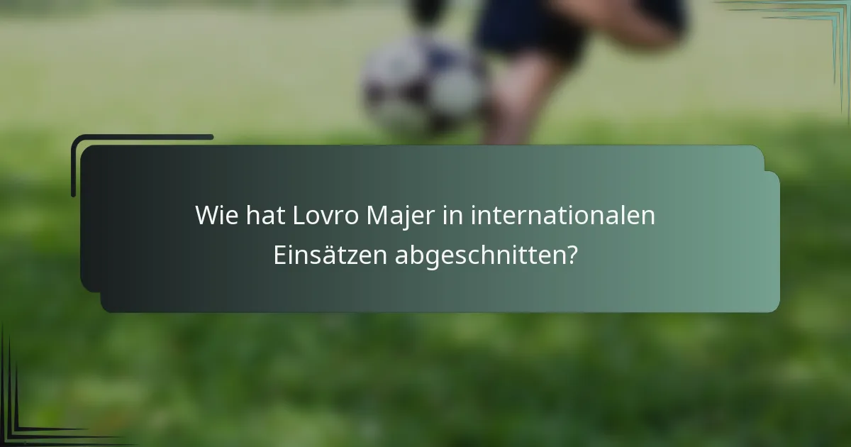 Wie hat Lovro Majer in internationalen Einsätzen abgeschnitten?