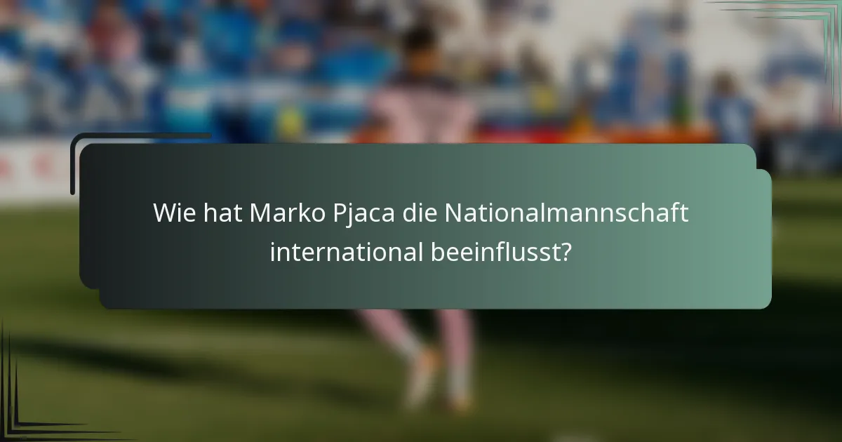 Wie hat Marko Pjaca die Nationalmannschaft international beeinflusst?