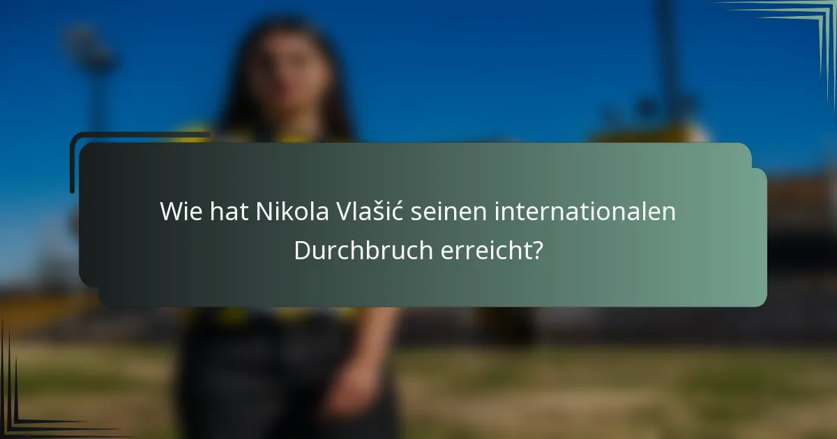 Wie hat Nikola Vlašić seinen internationalen Durchbruch erreicht?