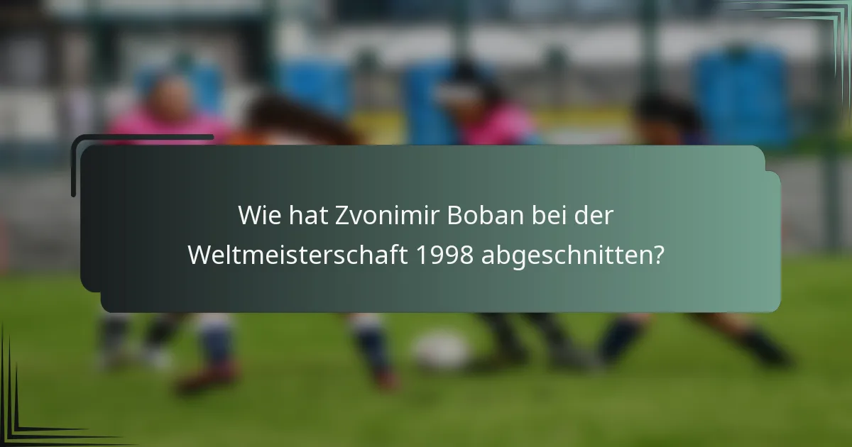 Wie hat Zvonimir Boban bei der Weltmeisterschaft 1998 abgeschnitten?