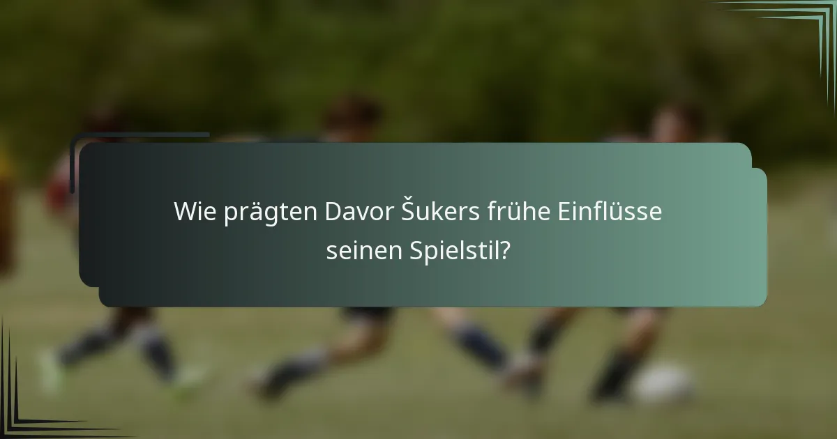 Wie prägten Davor Šukers frühe Einflüsse seinen Spielstil?