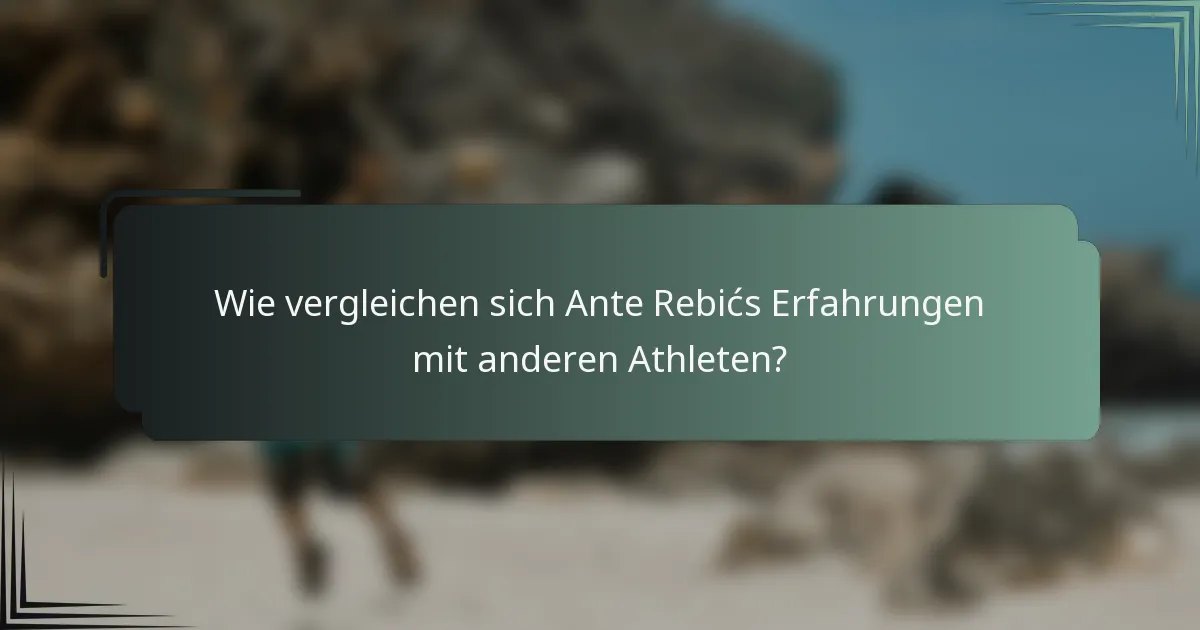 Wie vergleichen sich Ante Rebićs Erfahrungen mit anderen Athleten?