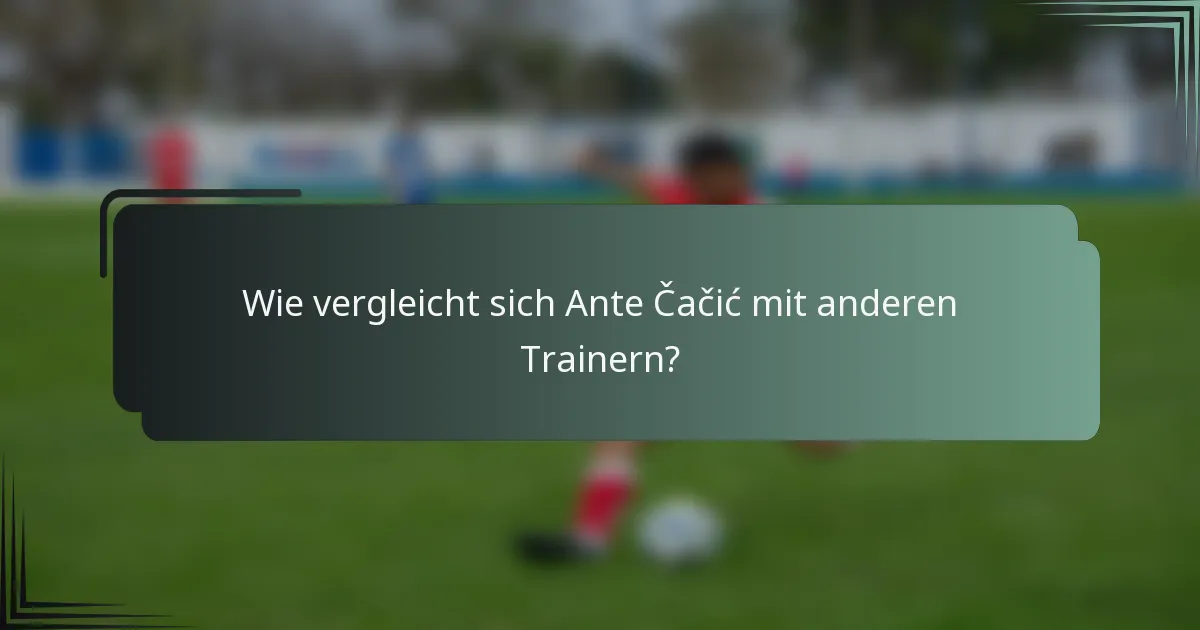 Wie vergleicht sich Ante Čačić mit anderen Trainern?