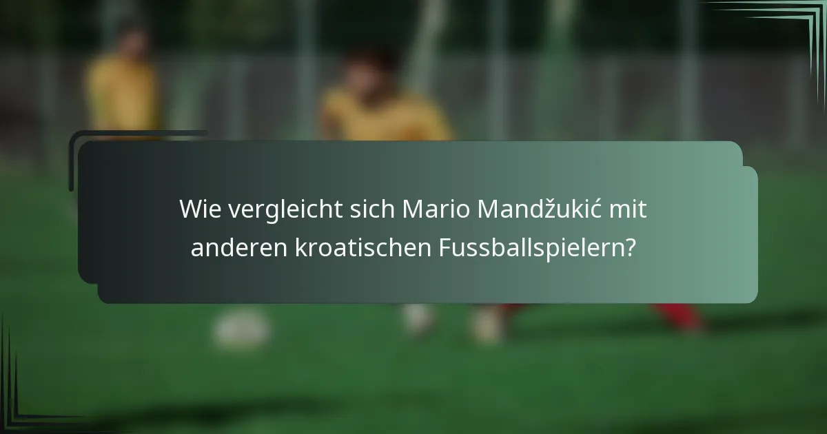 Wie vergleicht sich Mario Mandžukić mit anderen kroatischen Fussballspielern?