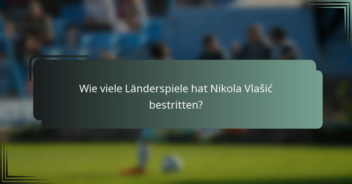 Wie viele Länderspiele hat Nikola Vlašić bestritten?