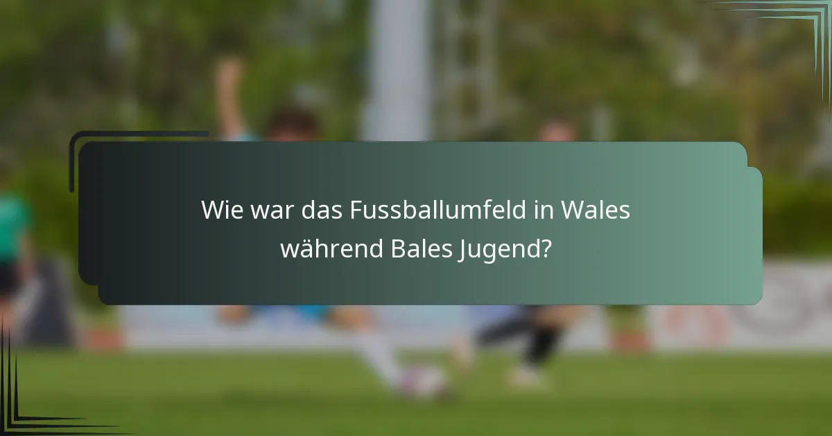 Wie war das Fussballumfeld in Wales während Bales Jugend?